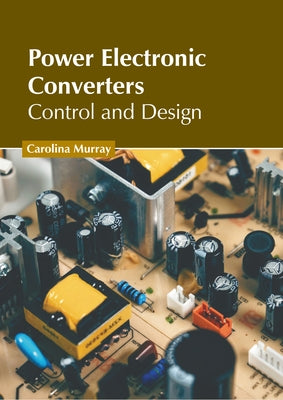 Power Electronic Converters: Control and Design by Murray, Carolina