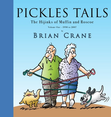 Pickles Tails Volume One: The Hijinks of Muffin & Roscoe: 1990-2007 by Crane, Brian