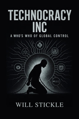 Technocracy Inc, A Who's Who of Global Control by Stickle, Will