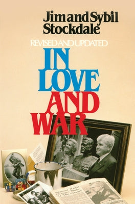 In Love and War, Revised and Updated: The Story of a Family's Ordeal and Sacrifice During the Vietnam Years by Stockdale, James B.