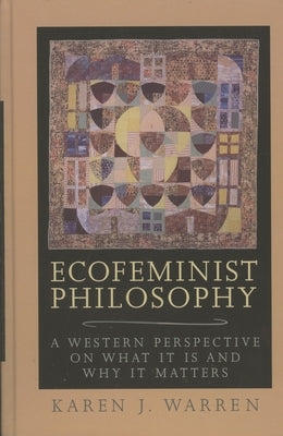 Ecofeminist Philosophy: A Western Perspective on What It Is and Why It Matters by Warren, Karen J.