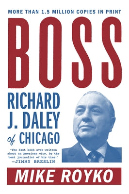 Boss: Richard J. Daley of Chicago by Royko, Mike