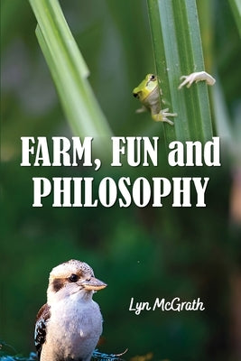 Farm, Fun and Philosophy by McGrath, Lynette J.