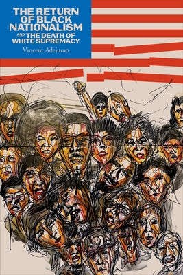 The Return of Black Nationalism and the Death of White Supremacy by Adejumo, Vincent Edward Oluwole