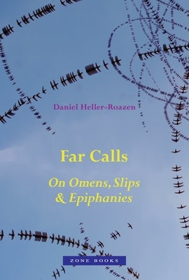 Far Calls: On Omens, Slips, and Epiphanies by Heller-Roazen, Daniel