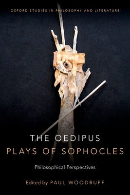 Oedipus Plays of Sophocles: Philosophical Perspectives by Woodruff, Paul