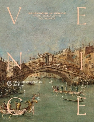 Splendour in Venice: From Canaletto to Guardi by Craievich, Alberto
