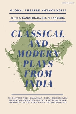 Global Theatre Anthologies: Classical and Modern Plays from India by Bhasa