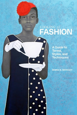 Looking at Fashion: A Guide to Terms, Styles, and Techniques by Mancoff, Debra N.