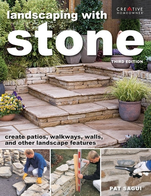 Landscaping with Stone, Third Edition: Create Patios, Walkways, Walls, and Other Landscape Features by Sagui, Pat