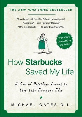 How Starbucks Saved My Life: A Son of Privilege Learns to Live Like Everyone Else by Gill, Michael Gates