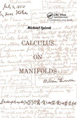 Calculus On Manifolds: A Modern Approach To Classical Theorems Of Advanced Calculus by Spivak, Michael