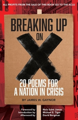 Breaking Up on X: 20 Poems for a Nation in Crisis by Gaynor, James W.