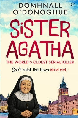 Sister Agatha: The World's Oldest Serial Killer by O'Donoghue, Domhnall