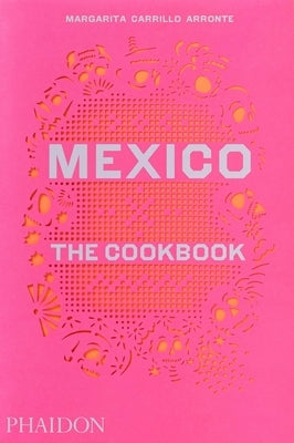 Mexico: The Cookbook by Carrillo Arronte, Margarita