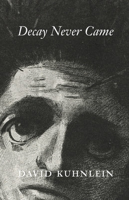 Decay Never Came by Kuhnlein, David