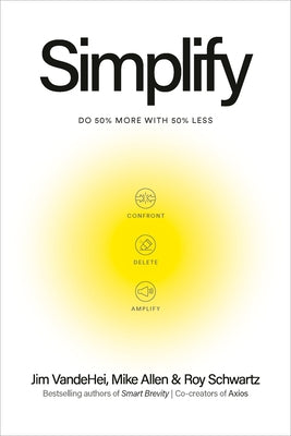 Simplify: Do 50 Percent More with 50 Percent Less by Vandehei, Jim