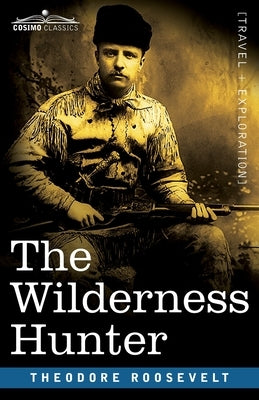 The Wilderness Hunter by Roosevelt, Theodore