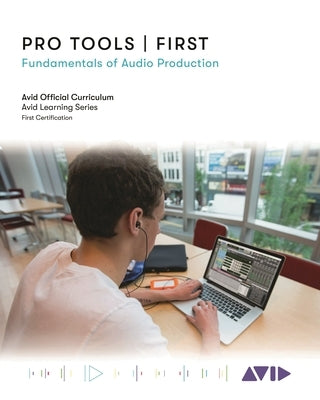 Pro Tools First: Fundamentals of Audio Production by Technology, Avid