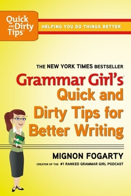 Grammar Girl's Quick and Dirty Tips for Better Writing by Fogarty, Mignon