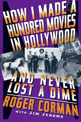 How I Made a Hundred Movies in Hollywood and Never Lost a Dime by Corman, Roger