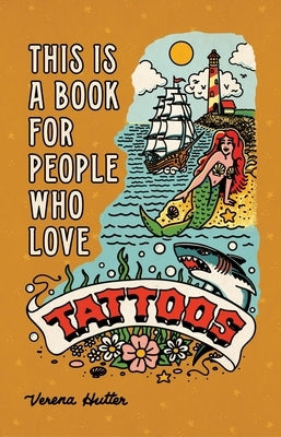 This Is a Book for People Who Love Tattoos by Hutter, Verena