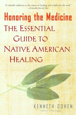 Honoring the Medicine: The Essential Guide to Native American Healing by Cohen, Kenneth S.