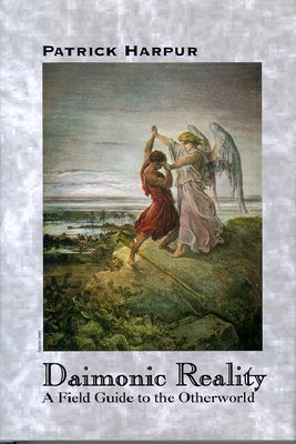 Daimonic Reality: A Field Guide to the Otherworld by Harpur, Patrick