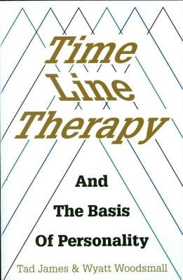 Time Line Therapy and the Basis of Personality by James, Tad