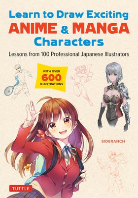 Learn to Draw Exciting Anime & Manga Characters: Lessons from 100 Professional Japanese Illustrators (with Over 600 Illustrations to Improve Your Digi by Sideranch