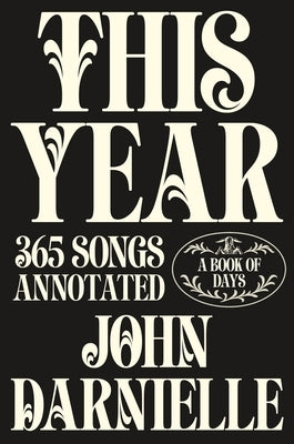 This Year: 365 Songs Annotated: A Book of Days by Darnielle, John