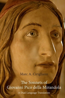 The Sonnets of Giovanni Pico della Mirandola: A Dual Language Translation by Cirigliano, Marc a.