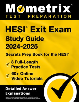HESI Exit Exam Study Guide 2024-2025 - 3 Full-Length Practice Tests, 60+ Online Video Tutorials, Secrets Prep Book for the HESI: [Detailed Answer Expl by Bowling, Matthew