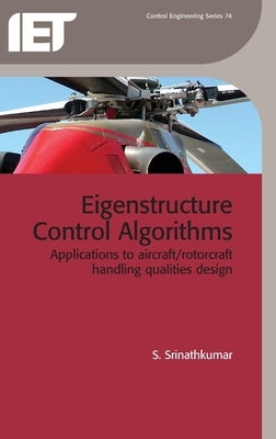Eigenstructure Control Algorithms: Applications to Aircraft/Rotorcraft Handling Qualities Design by Srinathkumar, S.