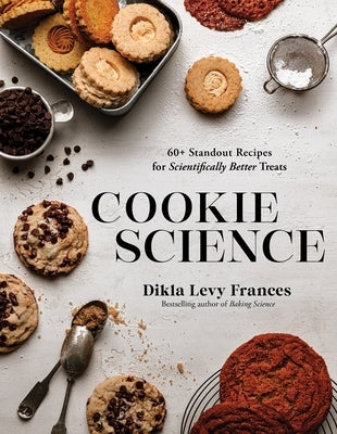 Cookie Science: 60+ Standout Recipes for Scientifically Better Treats by Levy Frances, Dikla