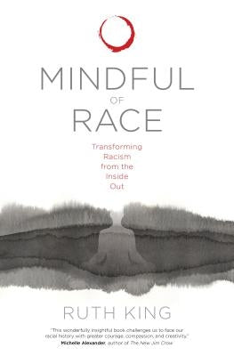 Mindful of Race: Transforming Racism from the Inside Out by King, Ruth