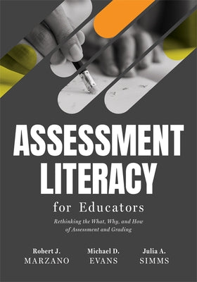 Assessment Literacy for Educators: Rethinking the What, Why, and How of Assessment and Grading (Create Equitable, Accurate Classroom Assessment.) by Marzano, Robert J.