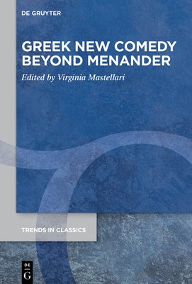 Greek New Comedy Beyond Menander by Mastellari, Virginia