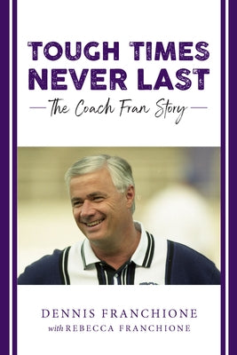 Tough Times Never Last: The Coach Fran Story by Franchione, Rebecca