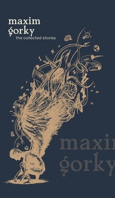 The Collected Stories by Gorky, Maxim