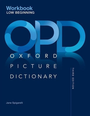 Oxford Picture Dictionary Third Edition: Low-Beginning Workbook by Spigarelli, Jane