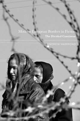 Modern European Borders in Fiction: The Divided Continent by Hammond, Andrew