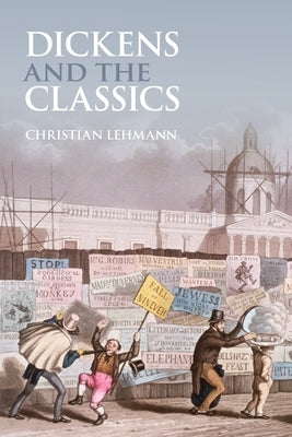 Dickens and the Classics by Lehmann, Christian