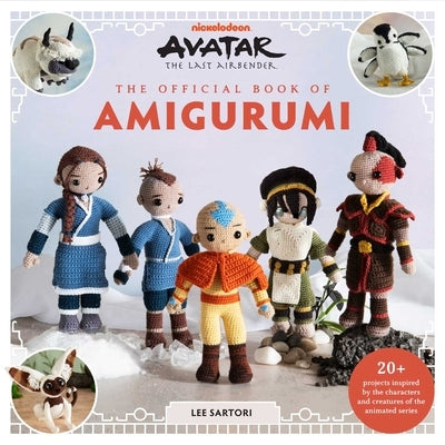 Avatar: The Last Airbender: The Official Book of Amigurumi by Sartori, Lee
