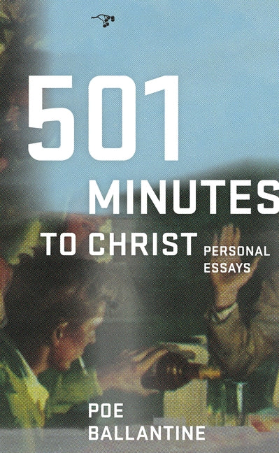 501 Minutes to Christ: Personal Essays by Ballantine, Poe