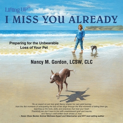 I Miss You Already: Preparing for the Unbearable Loss of Your Pet by Gordon Lcsw CLC, Nancy M.