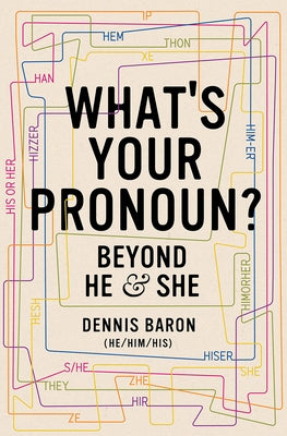 What's Your Pronoun?: Beyond He and She by Baron, Dennis