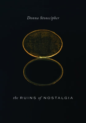 The Ruins of Nostalgia by Stonecipher, Donna