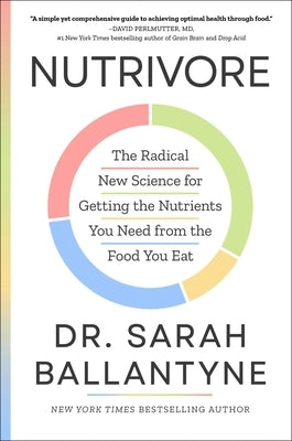 Nutrivore: The Radical New Science for Getting the Nutrients You Need from the Food You Eat by Ballantyne, Sarah