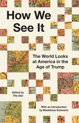 How We See It: The World Looks at America in the Age of Trump by The Dial